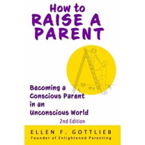 How to Raise A Parent - 2nd Edition, (Paperback)