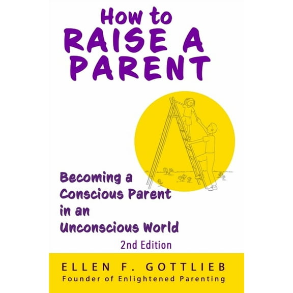 How to Raise A Parent - 2nd Edition, (Paperback)