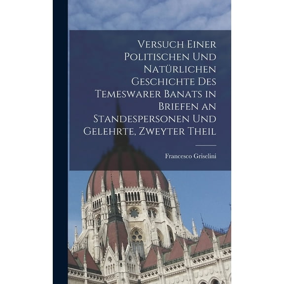 Versuch einer politischen und natÃ¼rlichen Geschichte des temeswarer Banats in Briefen an Standespersonen und Gelehrte, Z, (Hardcover)