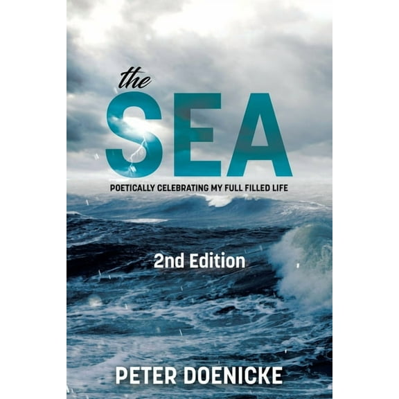 The Sea: Poetically Celebrating My Full Filled Life, (Paperback)