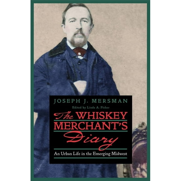 The Whiskey Merchant’s Diary : An Urban Life in the Emerging Midwest (Paperback)