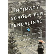 Intimacy across the Fencelines: Sex, Marriage, and the U.S. Military in Okinawa