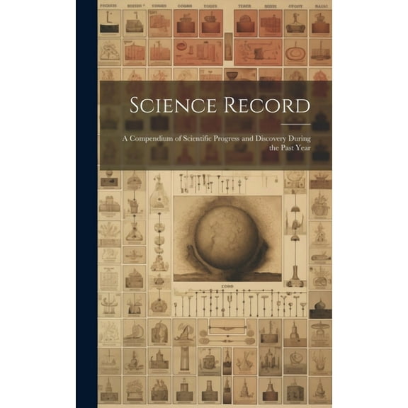 Science Record: A Compendium of Scientific Progress and Discovery During the Past Year (Hardcover)