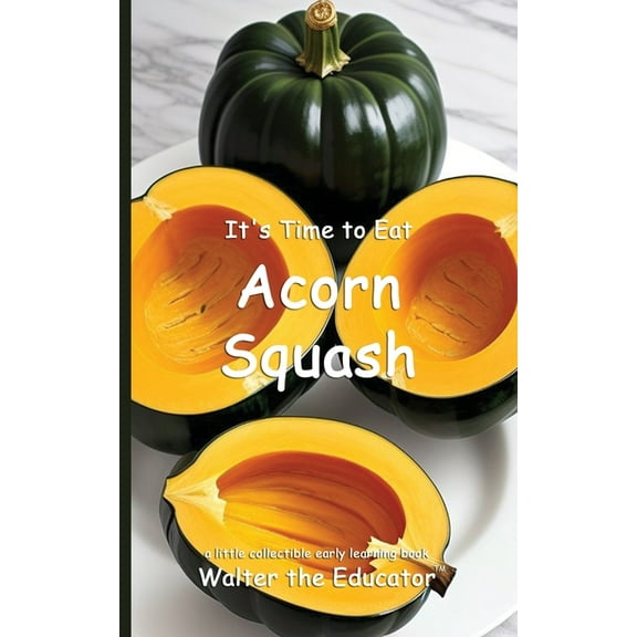 Time to Eat Book It's Time to Eat Acorn Squash, (Paperback)