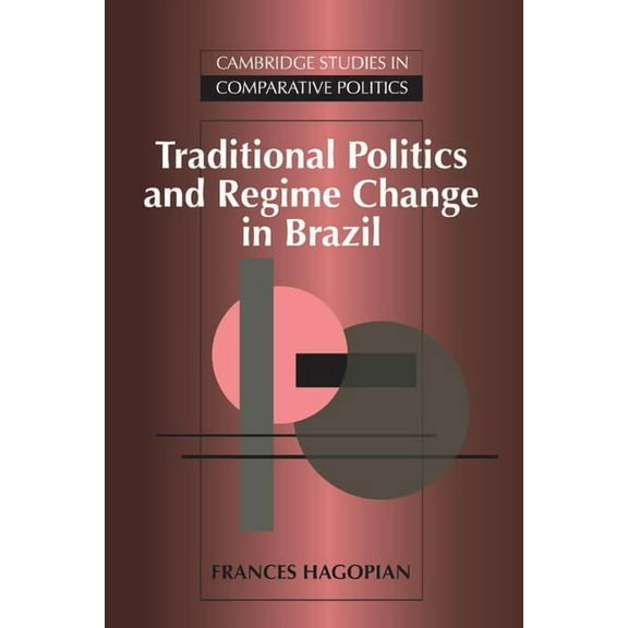 Cambridge Studies in Comparative Politic Traditional Politics and Regime Change in Brazil, (Hardcover)