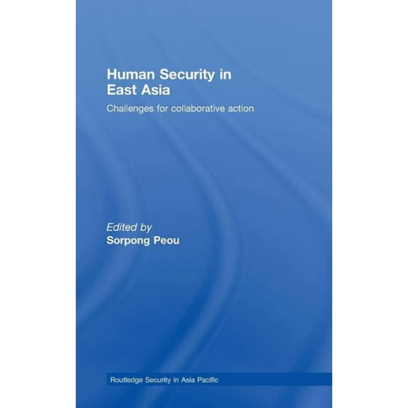 Routledge Security in Asia Pacific Human Security in East Asia: Challenges for Collaborative Action, (Hardcover)