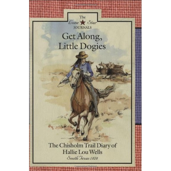 Pre-Owned Get Along, Little Dogies: The Chisholm Trail Diary of Hallie Lou Wells (Lone Star Journals) (Hardcover) 0896724468 9780896724464