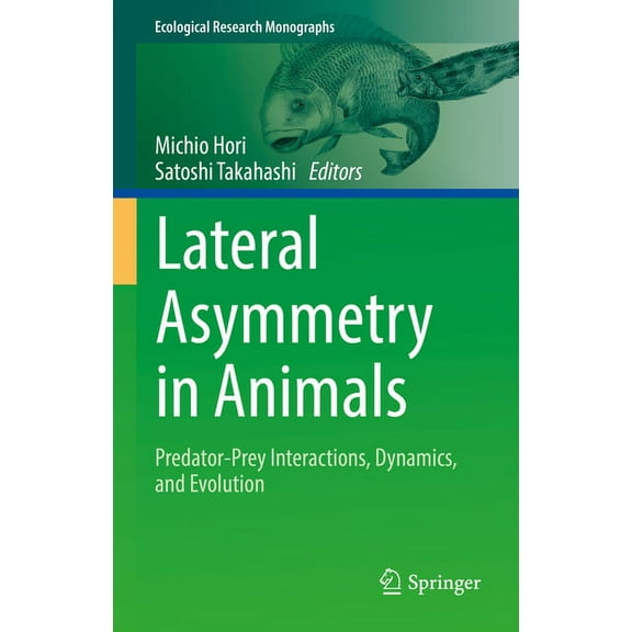 Ecological Research Monographs Lateral Asymmetry in Animals: Predator-Prey Interactions, Dynamics, and Evolution, (Hardcover)