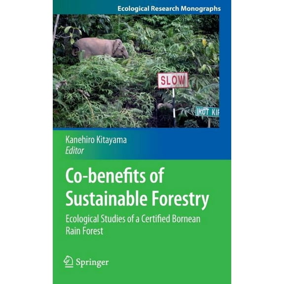 Ecological Research Monographs Co-Benefits of Sustainable Forestry: Ecological Studies of a Certified Bornean Rain Forest, (Hardcover)