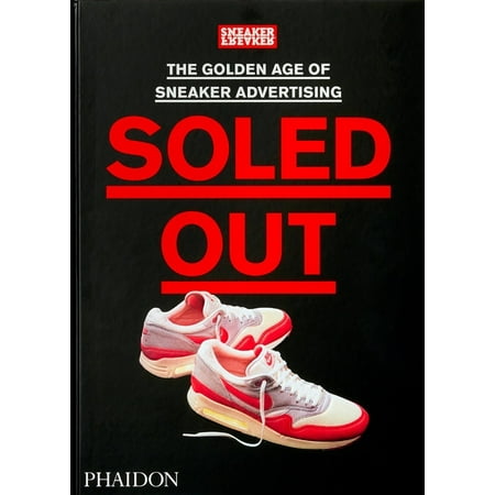 Soled Out, the Golden Age of Sneaker Advertising : [A Sneaker Freaker Book] (Hardcover)