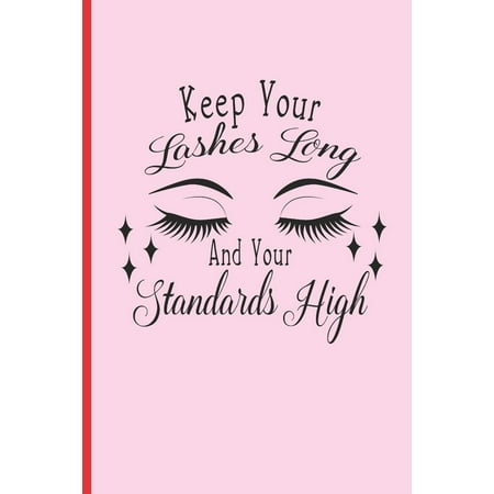 Keep Your Lashes Long and Your Standards High: 6 X 9 LINED NOTEBOOK 120 Pgs. Notepad, MAKEUP Journal, Diary, Recipes Book, �TO DO� Daily Notebook, G Paperback