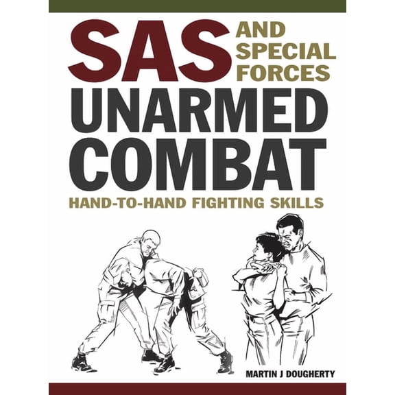 SAS and Special Forces Unarmed Combat: Hand-To-Hand Fighting Skills, (Paperback)