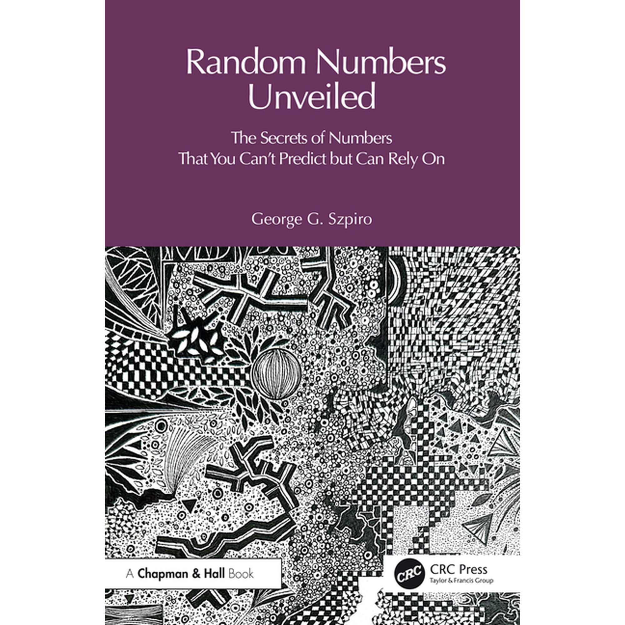 Random Numbers Unveiled: The Secrets of Numbers That You Can't Predict But Can Rely on, (Paperback)