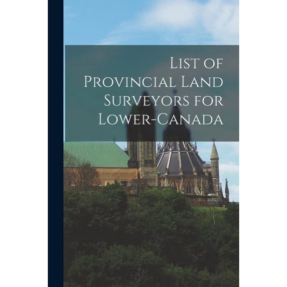 List of Provincial Land Surveyors for Lower-Canada [microform] (Paperback)
