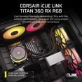 thumbnail image 2 of Refrigerador líquido para CPU CORSAIR iCUE Link Titan 360 RX RGB – Todo en uno de 360 mm – Silencioso – Motor de refrigeración FlowDrive – Intel LGA 1851/1700, AMD AM5/AM4 – 3 ventiladores RX120 RGB –, 2 of 5