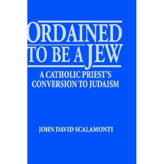 Pre-Owned Ordained to Be a Jew: A Catholic Priest's Conversion to Judaism (Hardcover) 0881254126 9780881254129