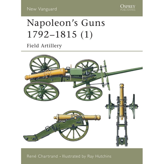 New Vanguard: Napoleon's Guns 1792–1815 (1) : Field Artillery (Paperback)