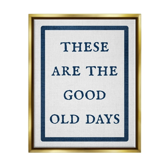 Stupell Industries Good Old Days Phrase Inspirational Painting Gold Floater Framed Canvas Art Print Wall Art, 17 x 21