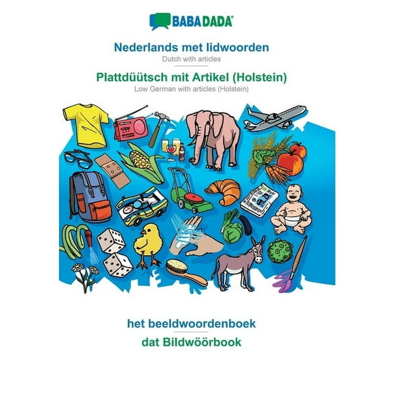 BABADADA, Nederlands met lidwoorden - Plattdüütsch mit Artikel (Holstein), het beeldwoordenboek - dat Bildwöörbook: Dutch with articles - Low German with articles (Holstein), visual dictionary (Paperb