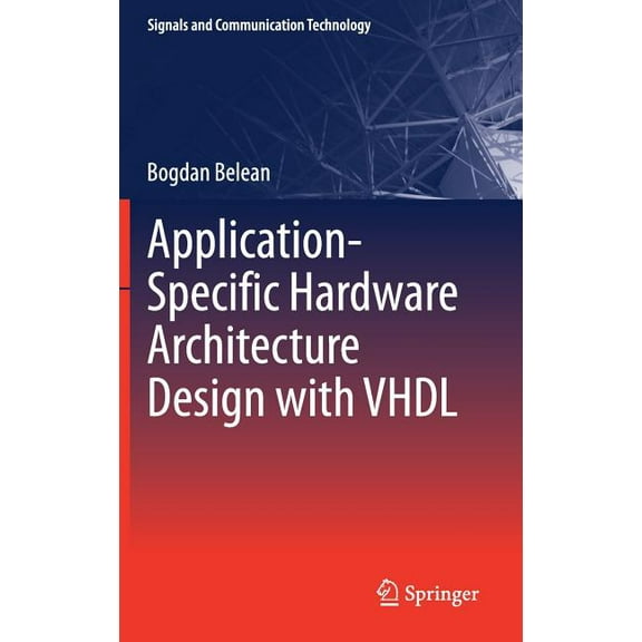 Signals and Communication Technology Application-Specific Hardware Architecture Design with VHDL, (Hardcover)