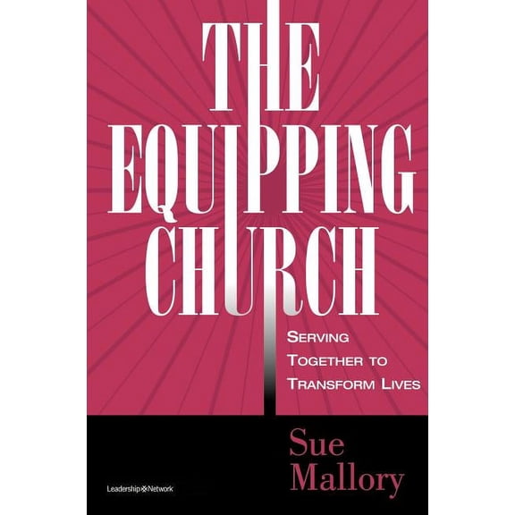 The Equipping Church: Serving Together to Transform Lives, (Paperback)