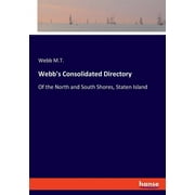 Webb's Consolidated Directory: Of the North and South Shores, Staten Island (Paperback)