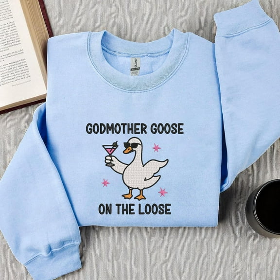 Embroidered Godmother Goose On the Loose Sweatshirt, Funny Godmother Proposal Gift, Pregnancy Announcement Shirt, Aunt, Sister, Best Friend
