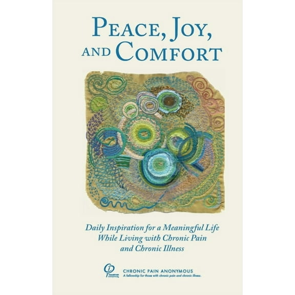 Peace, Joy, and Comfort: Daily Inspiration for a Meaningful Life While Living with Chronic Pain and Chronic Illness, (Paperback)