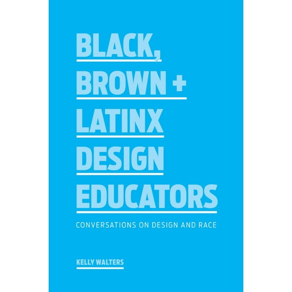Pre-Owned Black, Brown   Latinx Design Educators: Conversations on Design and Race (Paperback) 1616899972 9781616899974