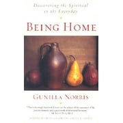 Being Home : Discovering the Spiritual in the Everyday