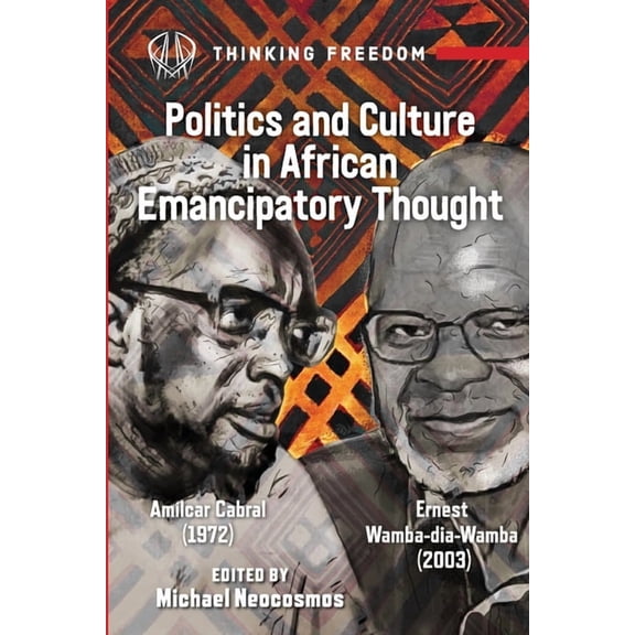 Politics and Culture in African Emancipatory Thought: Amilcar Cabral and Wamba Dia Wamba, (Paperback)