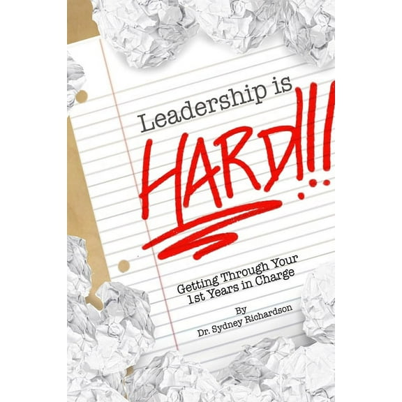 Leadership is Hard: Getting Through Your 1st Years In Charge, (Paperback)
