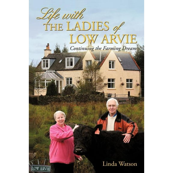 Life with the Ladies of Low Arvie : Continuing the Farming Dream (Paperback)