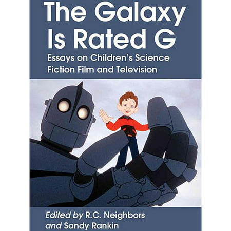 The Galaxy Is Rated G: Essays on Childrens Science Fiction Film and Television