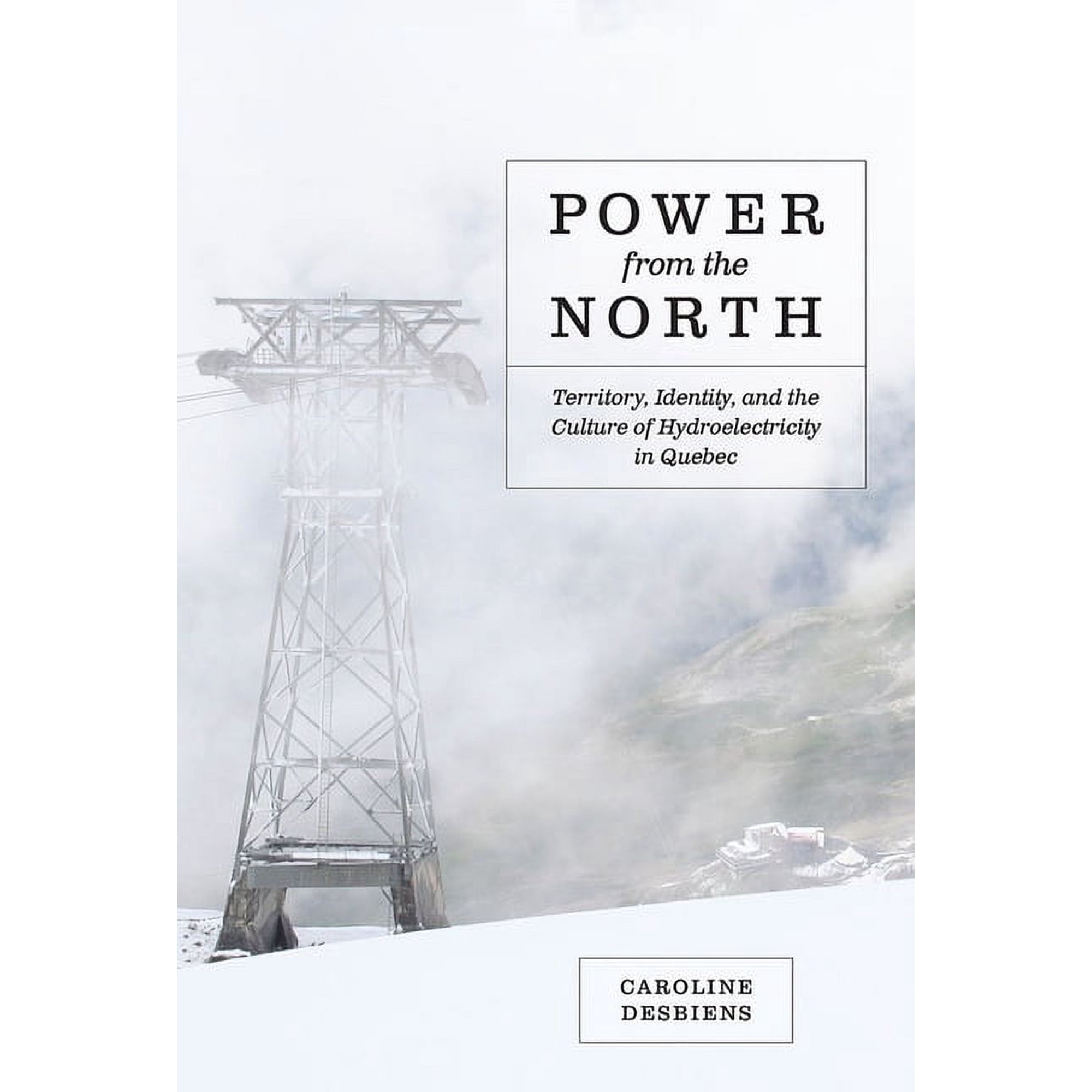 Nature | History | Society: Power from the North : Territory Identity and the Culture of Hydroelectricity in Quebec (Paperback)