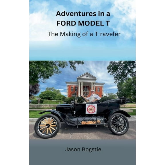 Adventures in a Ford Model T: The Making of a T-raveler, (Paperback)