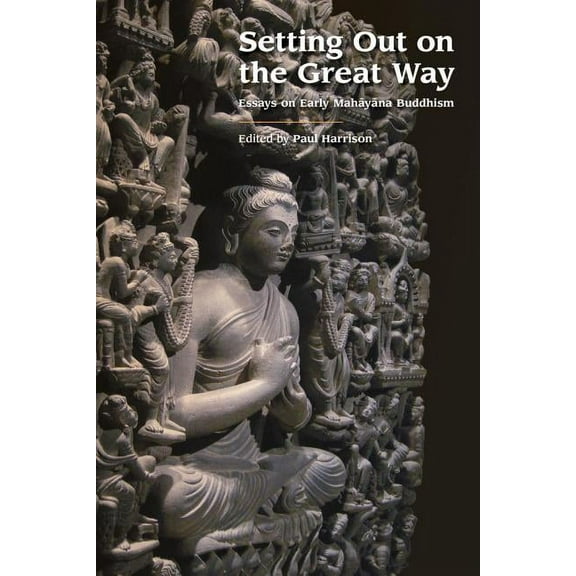 Setting Out on the Great Way: Essays on Early Mahayana Buddhism, (Hardcover)