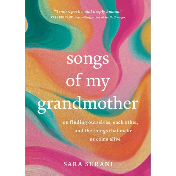 Songs of My Grandmother: On Finding Ourselves, Each Other and the Things That Make Us Come Alive, (Paperback)