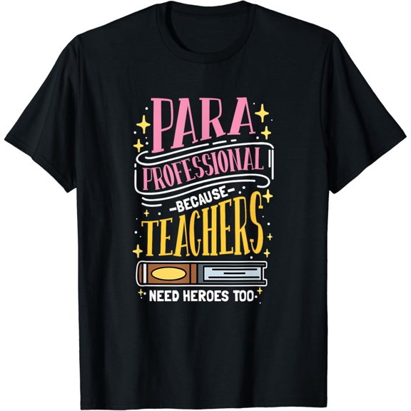 Paraprofessional Because Teachers Need Heroes Too T-Shirt Black Medium