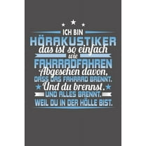 Ich Bin Hörakustiker Das Ist So Einfach Wie Fahrradfahren. Abgesehen Davon, Dass Das Fahrrad brennt. Und Du Brennst. Und Alles Brennt. Weil Du In Der Hölle Bist.: Wochenplaner ohne festes Datum - für