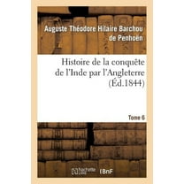 Histoire: Histoire de la Conquête de l'Inde Par l'Angleterre. Tome 6 (Paperback)