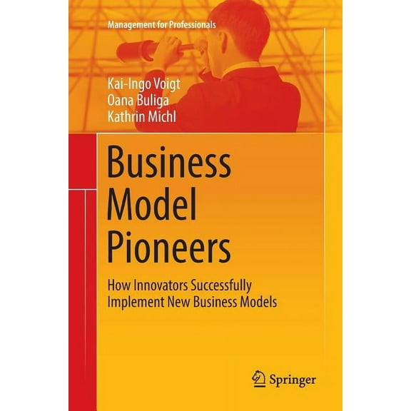 Management for Professionals Business Model Pioneers: How Innovators Successfully Implement New Business Models, (Paperback)