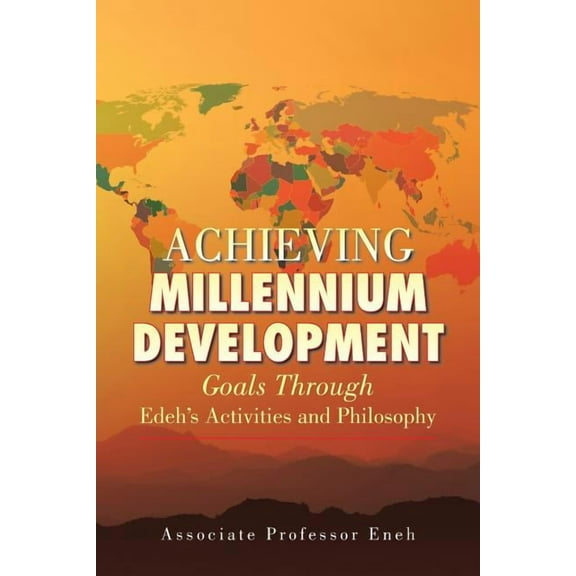Achieving Millennium Development: Goals Through Edeh's Activities and Philosophy, (Paperback)