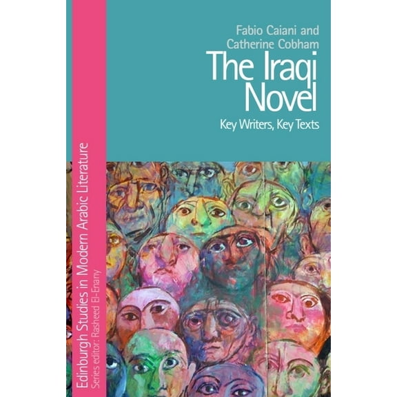 Edinburgh Studies in Modern Arabic Liter The Iraqi Novel: Key Writers, Key Texts, (Paperback)