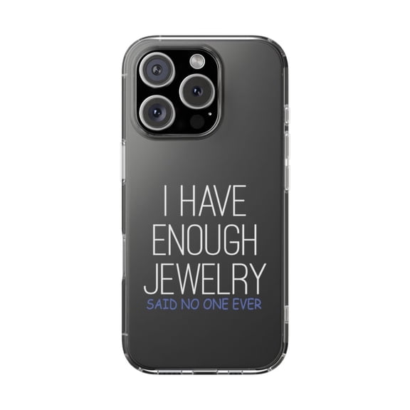 DistinctInk Clear Hybrid Case for Apple iPhone 16 Pro (6.3" Screen) - I Have Enough Jewelry Said No One Ever - Lightweight Grip