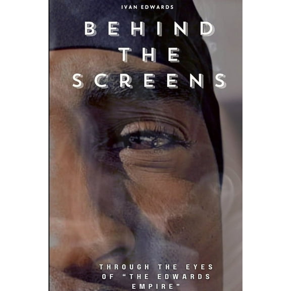 Behind The Screens "Through The Eyes Of "The Edwards Empire", (Paperback)