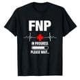 thumbnail image 1 of AALJY FNP Family Nurse Practitioner In Progress Funny Nursing T-Shirt, 1 of 5