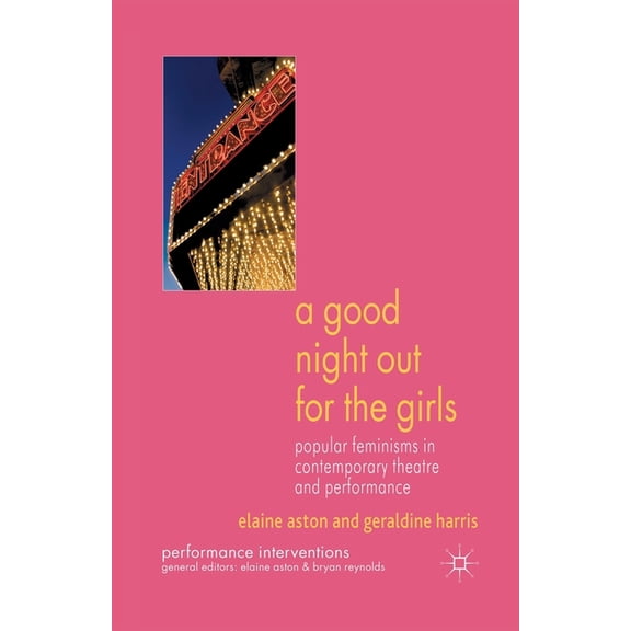 Performance Interventions A Good Night Out for the Girls: Popular Feminisms in Contemporary Theatre and Performance, (Paperback)