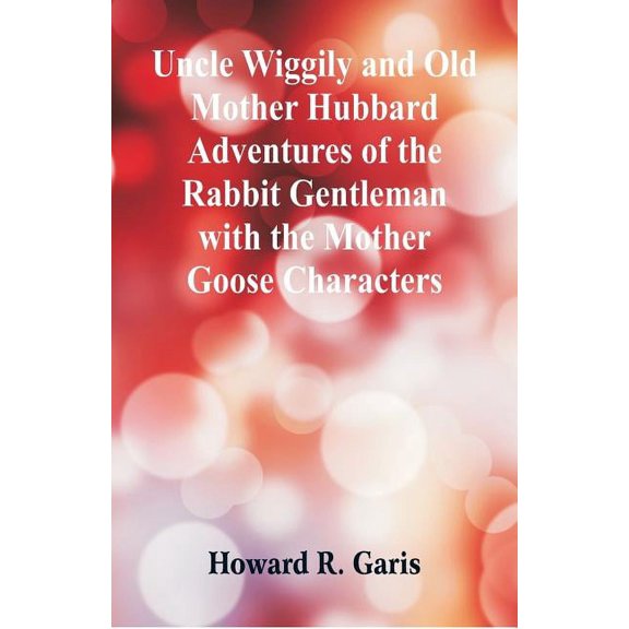 Uncle Wiggily and Old Mother Hubbard Adventures of the Rabbit Gentleman with the Mother Goose Characters, (Paperback)
