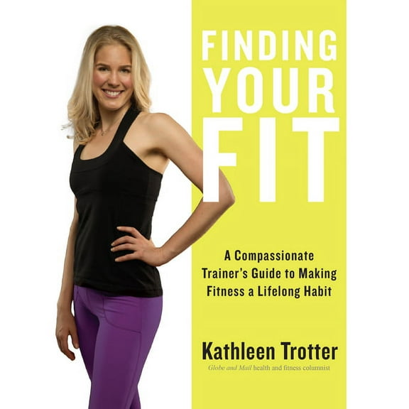 Finding Your Fit: A Compassionate Trainer's Guide to Making Fitness a Lifelong Habit, (Paperback)